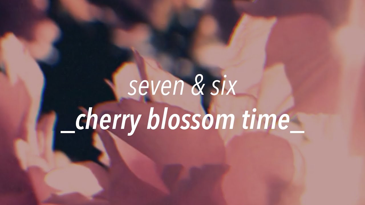 seven & six - Cherry blossom time