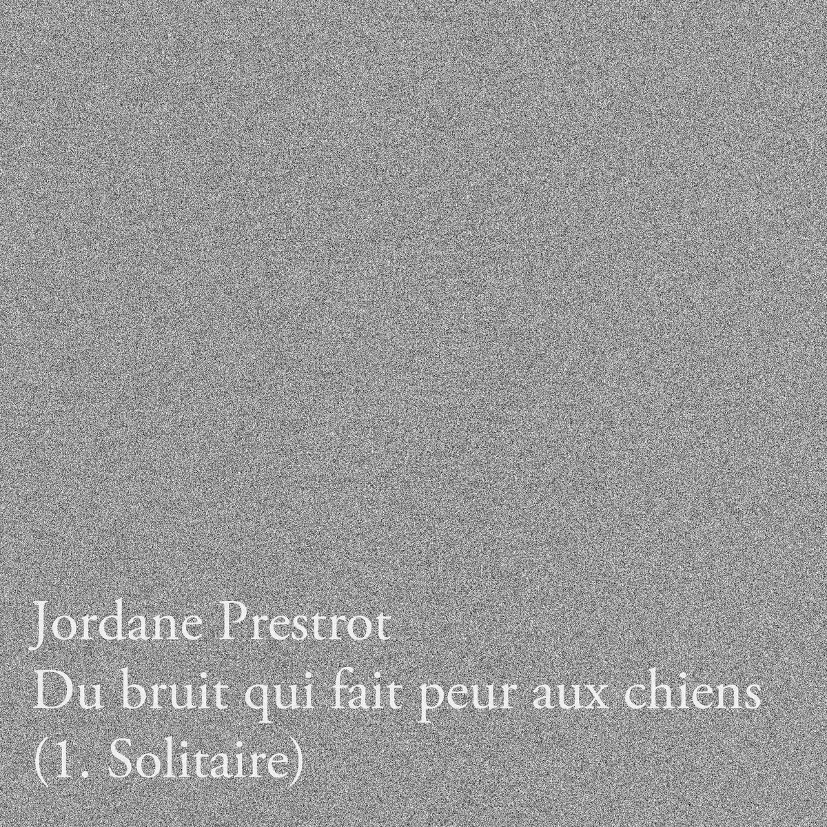 Du bruit qui fait peur aux chiens (1. Solitaire)